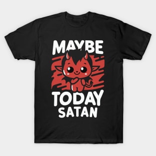 Cute "Maybe Today Satan" design T-Shirt